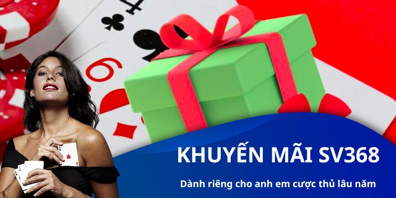 Khuyến mãi SV368 cho anh em cược thủ lâu năm