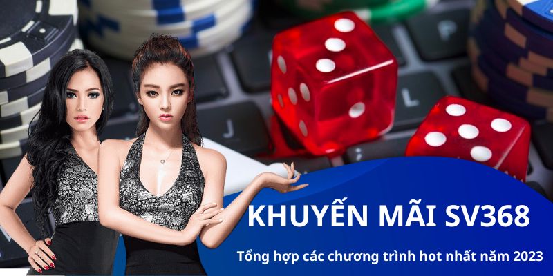 Khuyến mãi SV368 - Tổng hợp các chương trình hot nhất năm 2023